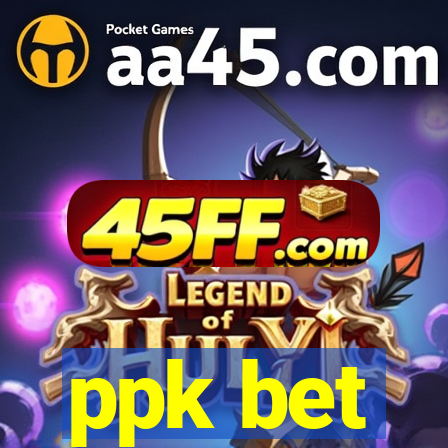 ppk bet